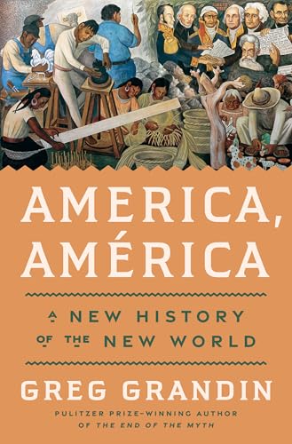 Confronting the American Myth: Grandin’s Provocative Reassessment of Imperialism in “AMERICA, AMÉRICA