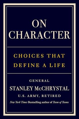 Character in Leadership: The Unwritten Rules of McChrystal’s Next Masterpiece