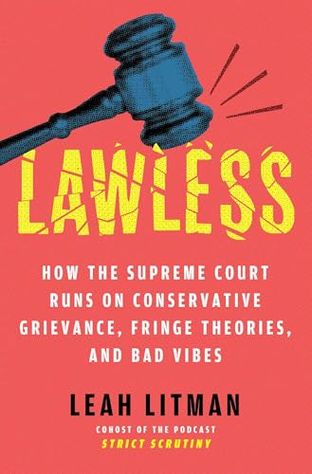 When Justice Becomes a Political Ballet: Imagining Leah Litman’s “Lawless