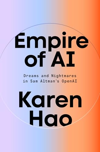 The Empire Strikes Back: Confronting the Dual-Edged Reality of AI in Karen Hao’s Provocative Exploration